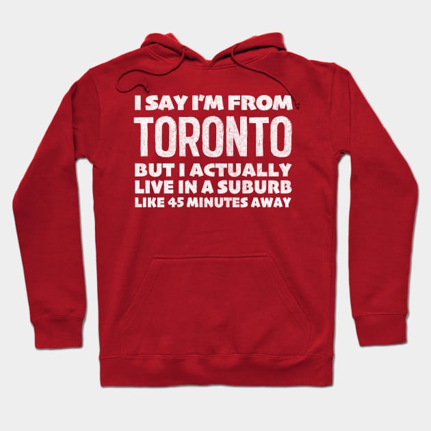 I Say I'm From Toronto ... Humorous Typography Statement Design Hoodie by DankFutura